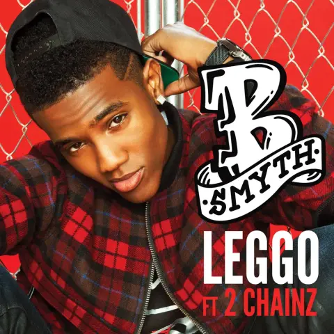 B Smyth — Leggo feat. 2 Chainz