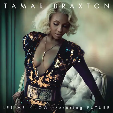 Tamar Braxton — Let Me Know feat. Future